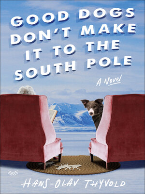 cover image of Good Dogs Don't Make It to the South Pole